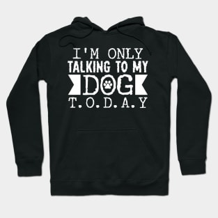 Talking to my Dog Today Hoodie